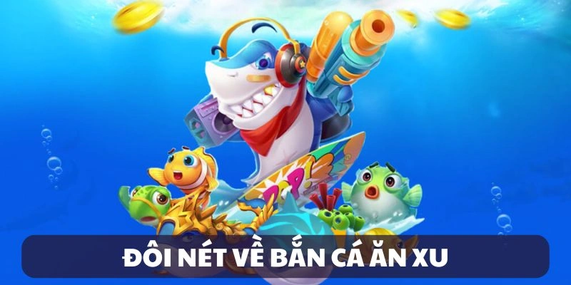 Giới thiệu bắn cá ăn xu